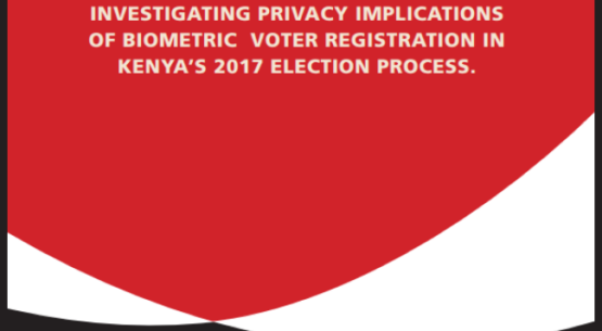 Biometric technology, elections, and privacy: Investigating privacy implications of biometric voter registration in Kenya’s 2017 Election Process